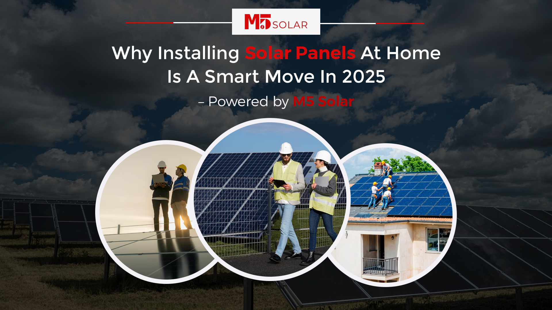 Why Home Solar Panels Are Smart in 2025 | M5 Solar